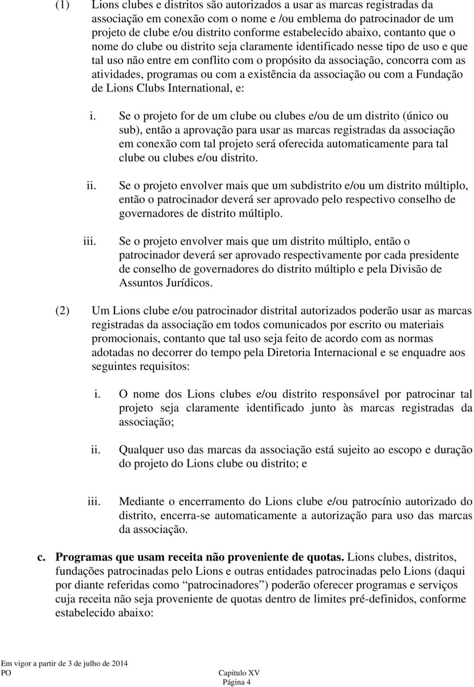 programas ou com a existência da associação ou com a Fundação de Lions Clubs International, e: i.