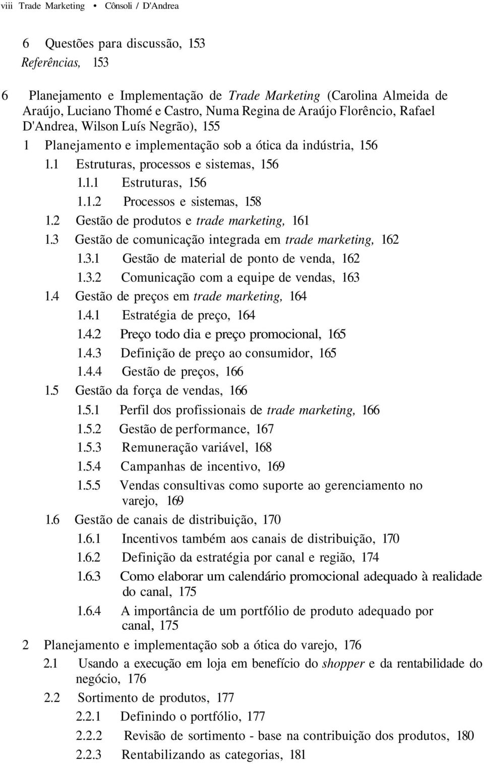 2 Gestão de produtos e trade marketing, 161 1.3 Gestão de comunicação integrada em trade marketing, 162 1.3.1 Gestão de material de ponto de venda, 162 1.3.2 Comunicação com a equipe de vendas, 163 1.