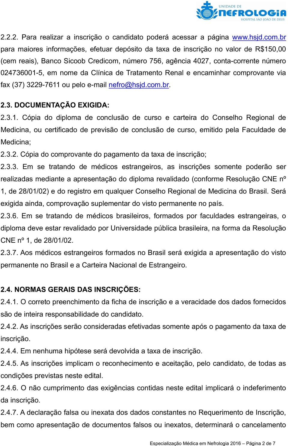 Clínica de Tratamento Renal e encaminhar comprovante via fax (37) 3229-7611