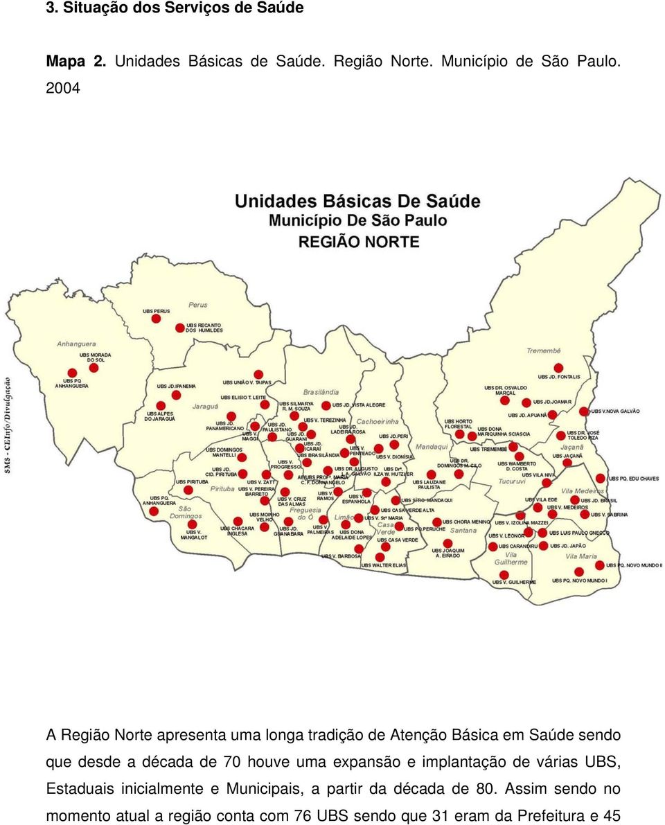 2004 A Região Norte apresenta uma longa tradição de Atenção Básica em Saúde sendo que desde a década de