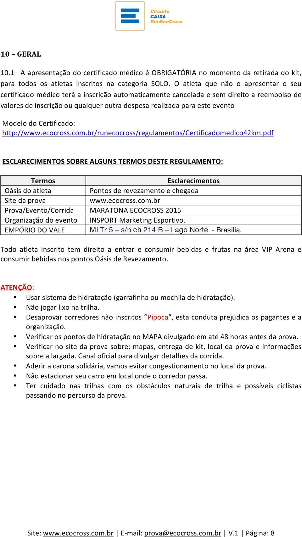 evento Modelo do Certificado: http://www.ecocross.com.br/runecocross/regulamentos/certificadomedico42km.