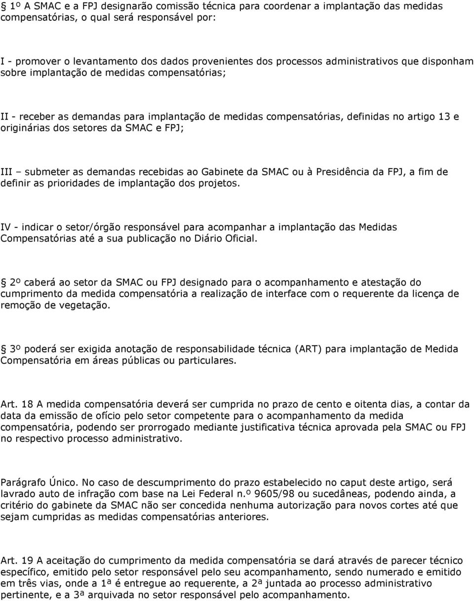 SMAC e FPJ; III submeter as demandas recebidas ao Gabinete da SMAC ou à Presidência da FPJ, a fim de definir as prioridades de implantação dos projetos.