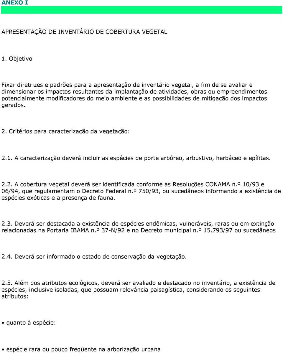 potencialmente modificadores do meio ambiente e as possibilidades de mitigação dos impactos gerados. 2. Critérios para caracterização da vegetação: 2.1.