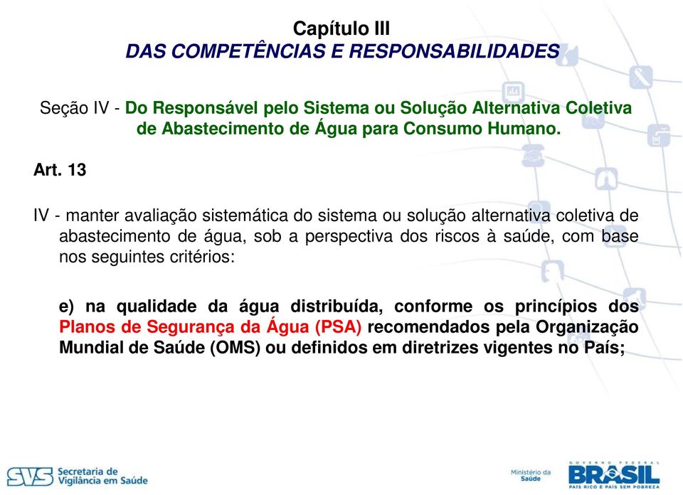 13 IV - manter avaliação sistemática do sistema ou solução alternativa coletiva de abastecimento de água, sob a perspectiva dos riscos à