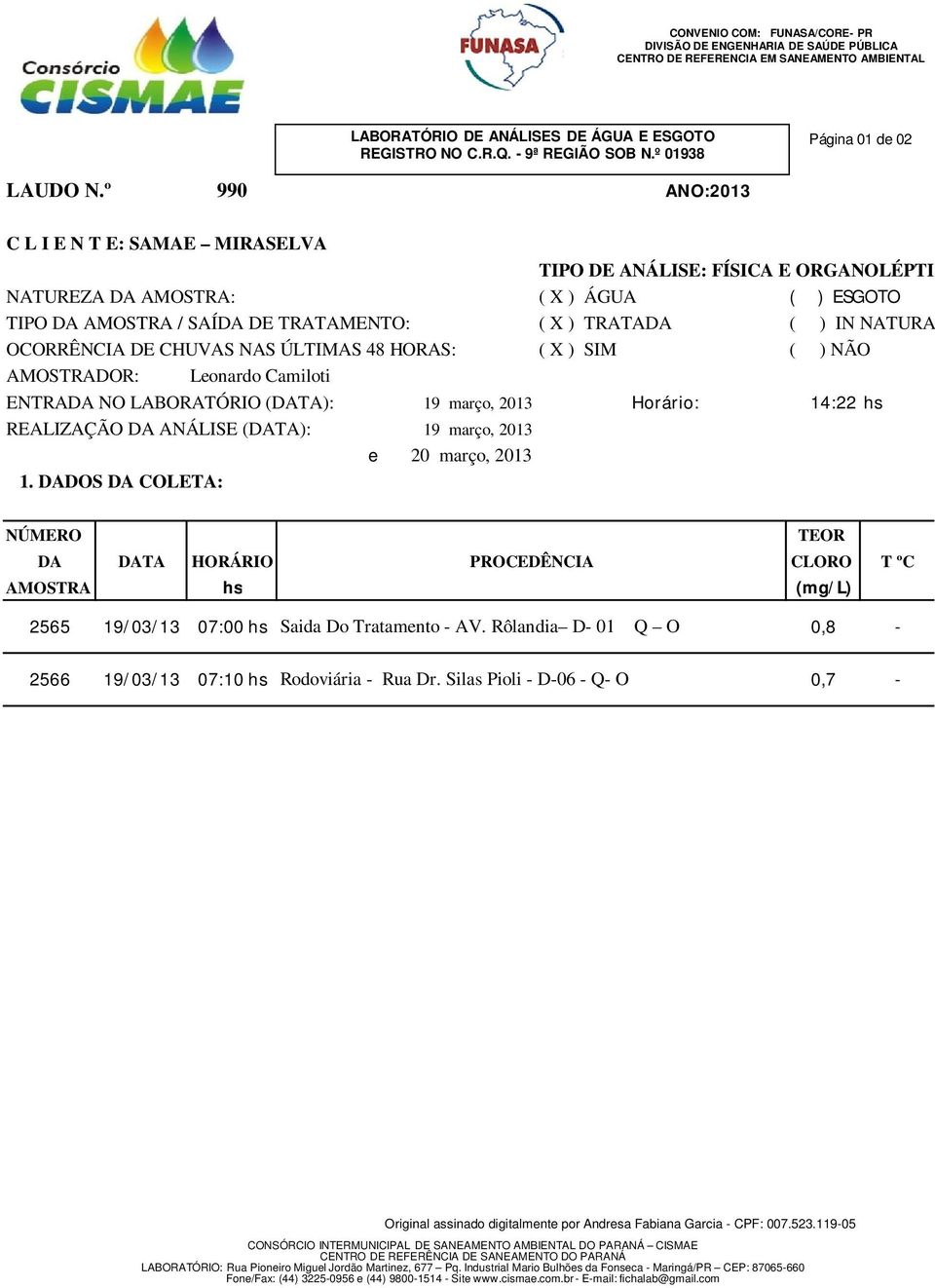 º 990 ANO:2013 C L I E N T E: SAMAE MIRASELVA TIPO DE ANÁLISE: FÍSICA E ORGANOLÉPTICA NATUREZA DA AMOSTRA: ( X ) ÁGUA ( ) ESGOTO TIPO DA AMOSTRA / SAÍDA DE TRATAMENTO: ( X ) TRATADA ( ) IN NATURA