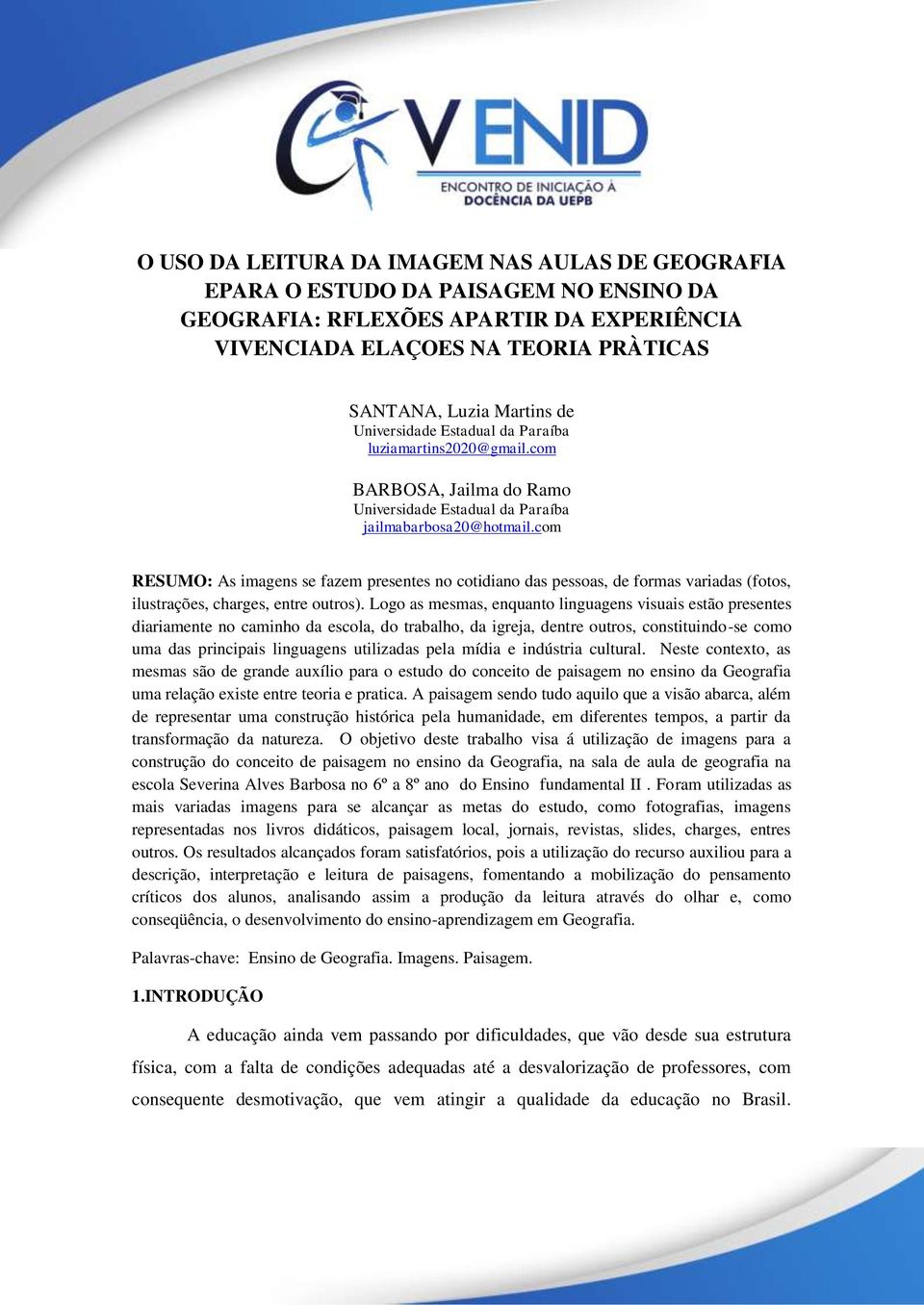 com RESUMO: As imagens se fazem presentes no cotidiano das pessoas, de formas variadas (fotos, ilustrações, charges, entre outros).