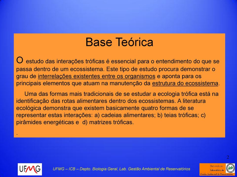 ecossistema. Uma das formas mais tradicionais de se estudar a ecologia trófica está na identificação das rotas alimentares dentro dos ecossistemas.