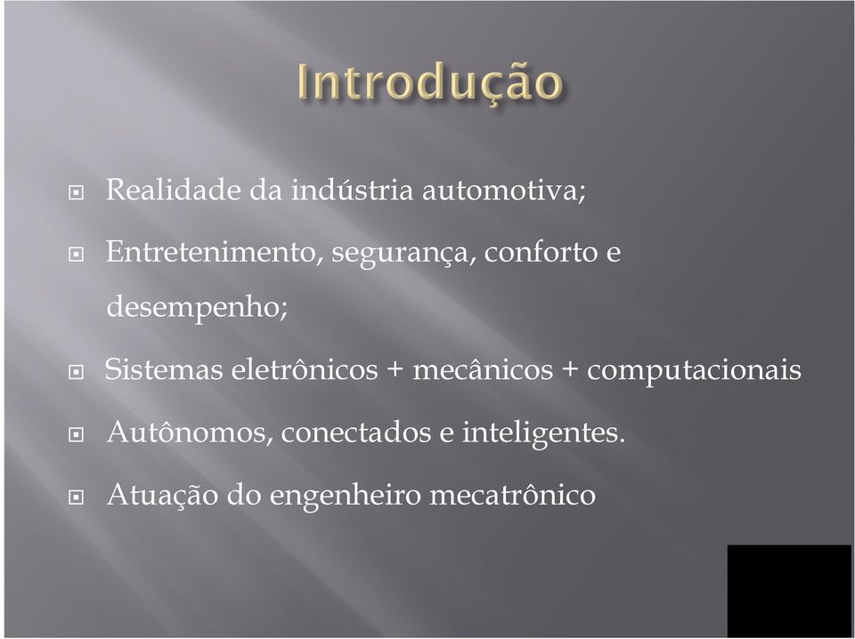 eletrônicos + mecânicos + computacionais Autônomos,