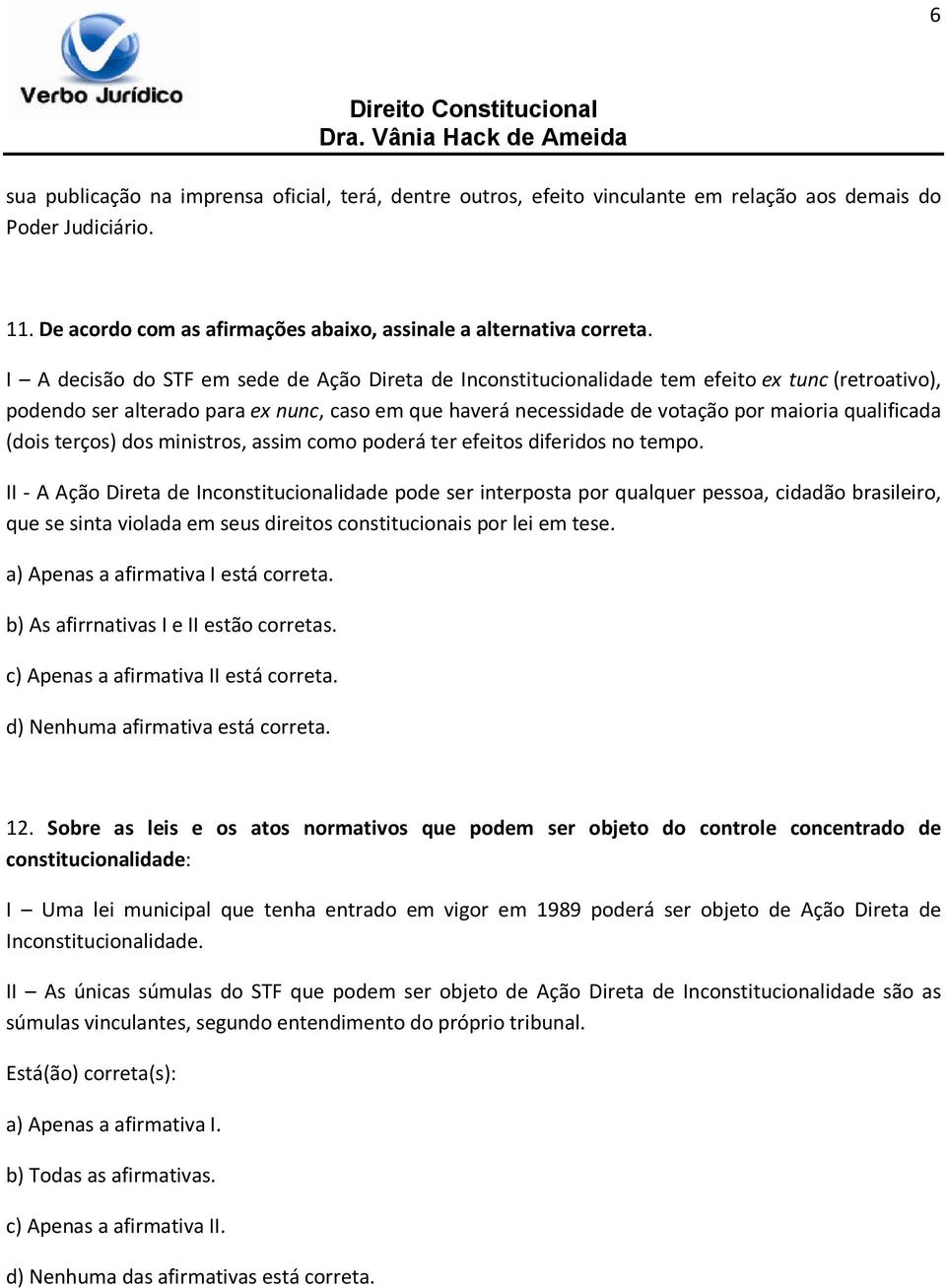 qualificada (dois terços) dos ministros, assim como poderá ter efeitos diferidos no tempo.