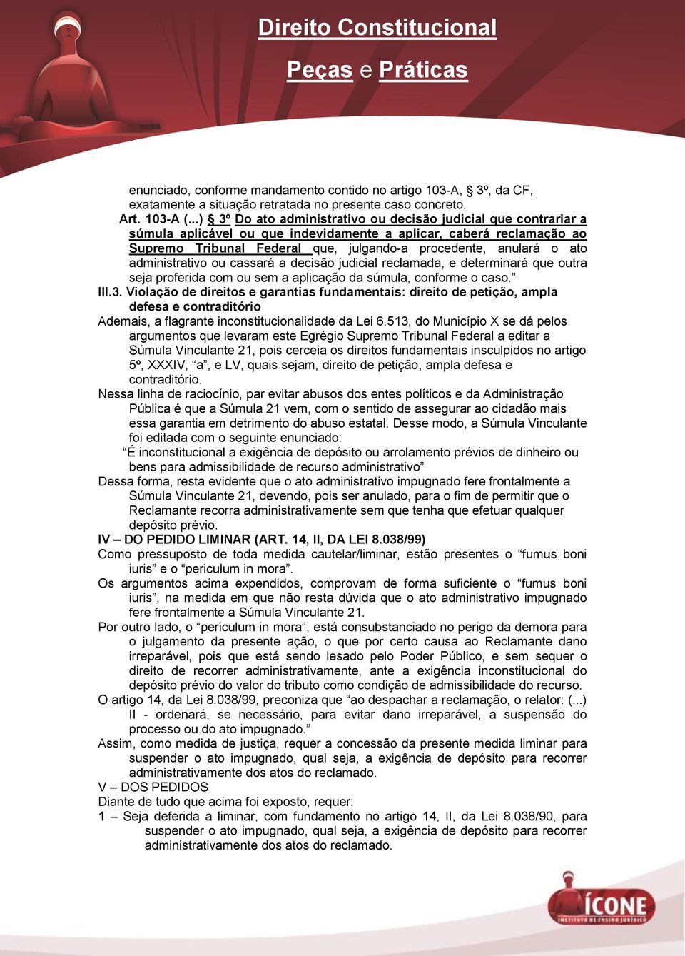 ato administrativo ou cassará a decisão judicial reclamada, e determinará que outra seja proferida com ou sem a aplicação da súmula, conforme o caso. III.3.