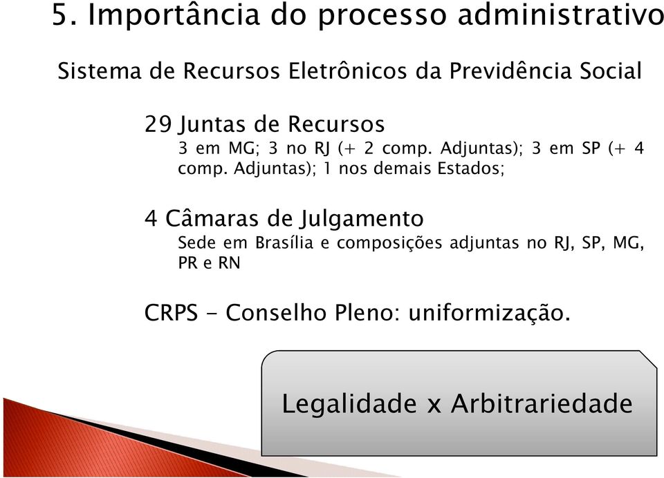Adjuntas); 1 nos demais Estados; 4 Câmaras de Julgamento Sede em Brasília e composições