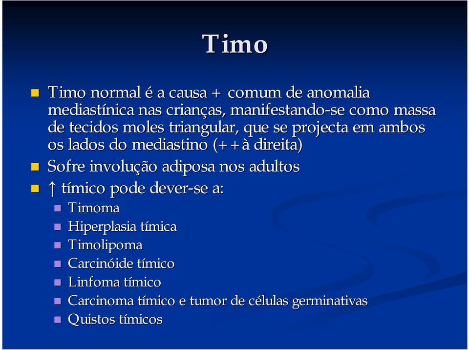 direita) Sofre involução adiposa nos adultos tímico pode dever-se a: Timoma Hiperplasia tímicat