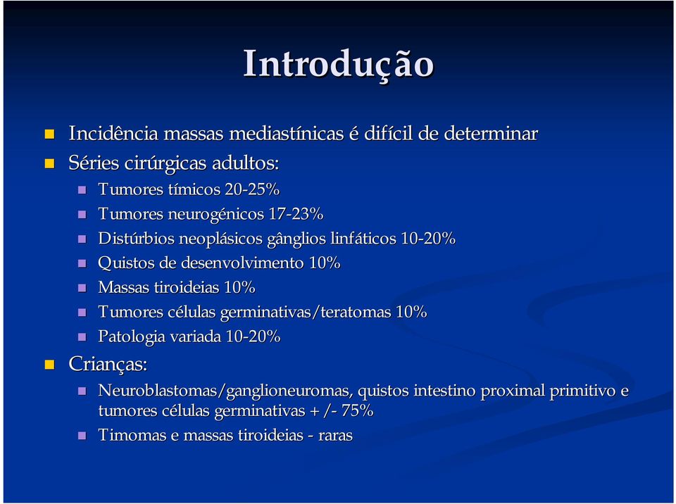 tiroideias 10% Tumores células c germinativas/teratomas teratomas 10% Patologia variada 10-20% Crianças: as: