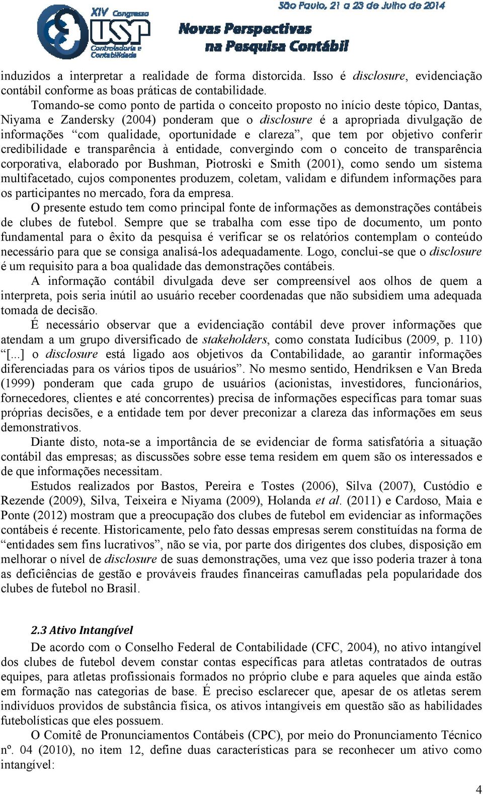 oportunidade e clareza, que tem por objetivo conferir credibilidade e transparência à entidade, convergindo com o conceito de transparência corporativa, elaborado por Bushman, Piotroski e Smith