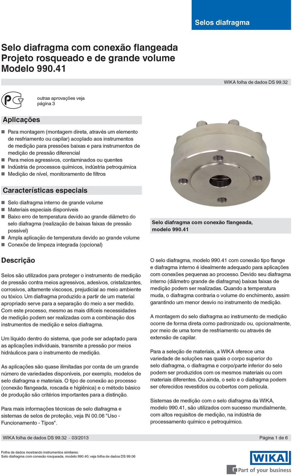 instrumentos de medição de pressão diferencial Para meios agressivos, contaminados ou quentes Indústria de processos químicos, indústria petroquímica Medição de nível, monitoramento de filtros