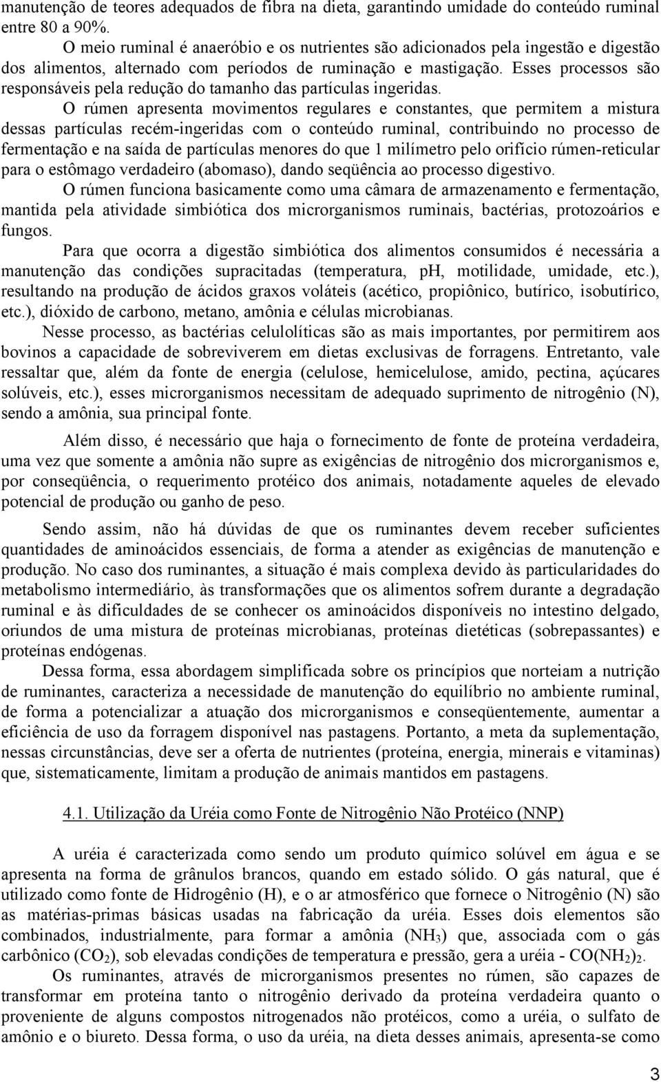 Esses processos são responsáveis pela redução do tamanho das partículas ingeridas.