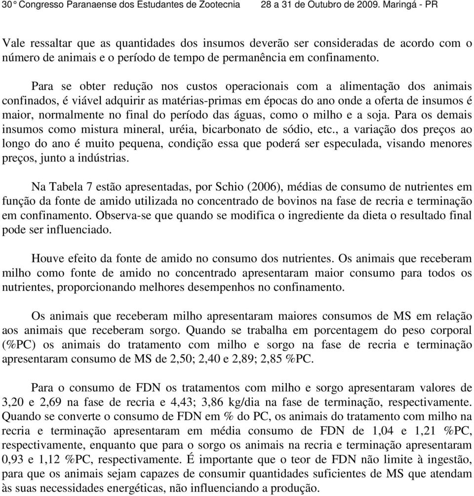 período das águas, como o milho e a soja. Para os demais insumos como mistura mineral, uréia, bicarbonato de sódio, etc.