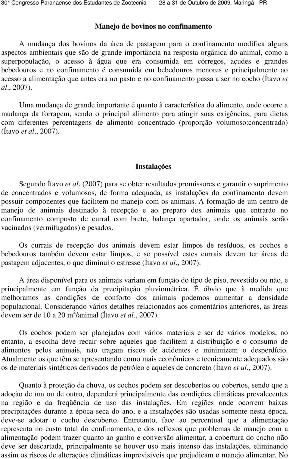 no pasto e no confinamento passa a ser no cocho (Ítavo et al., 2007).