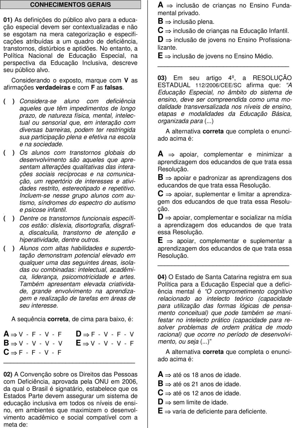 Considerando o exposto, marque com V as afirmações verdadeiras e com F as falsas.