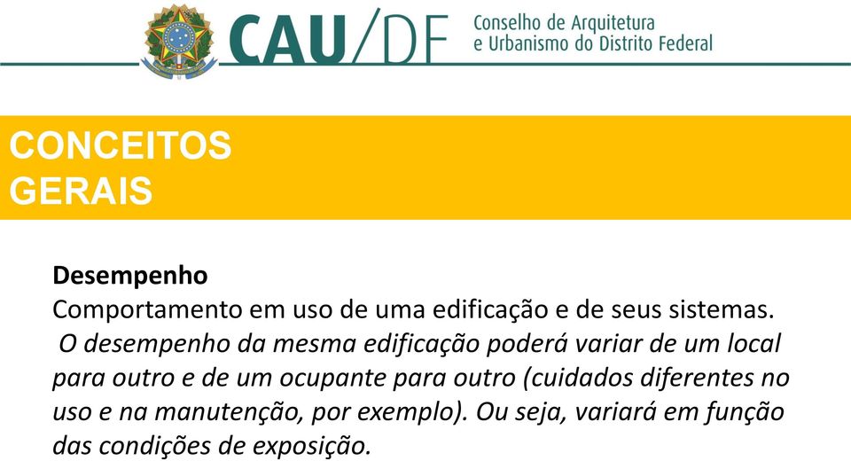 O desempenho da mesma edificação poderá variar de um local para outro e de