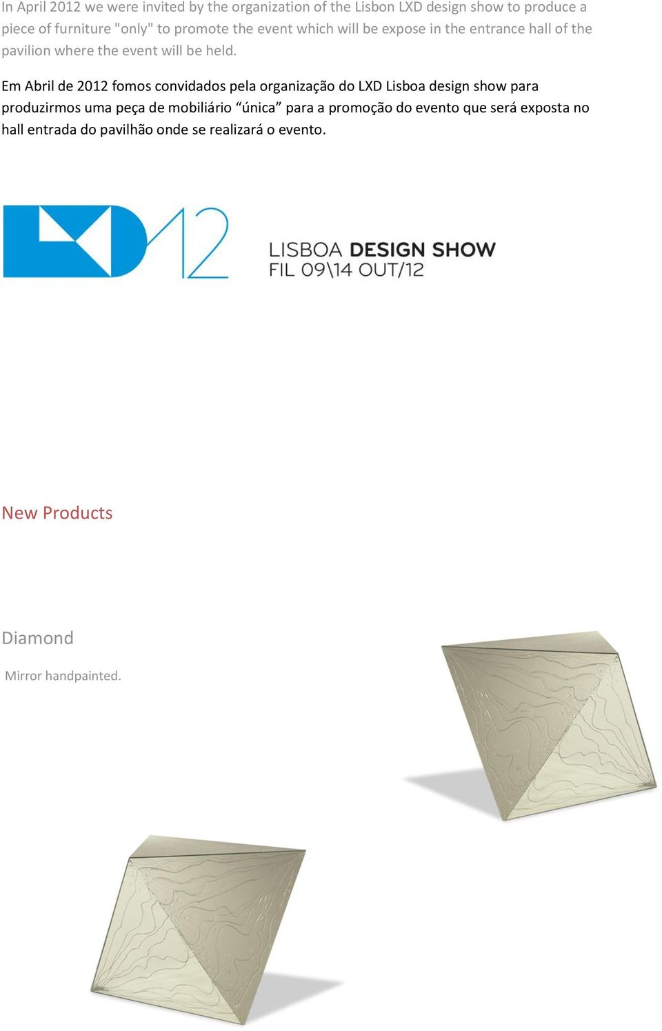Em Abril de 2012 fomos convidados pela organização do LXD Lisboa design show para produzirmos uma peça de mobiliário única