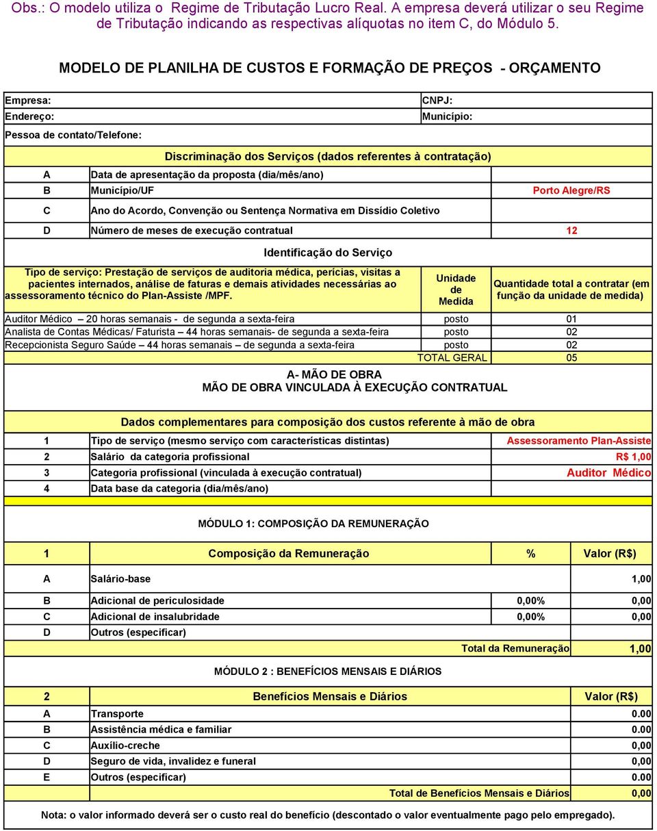 apresentação da proposta (dia/mês/ano) B Município/UF Porto Alegre/RS C Ano do Acordo, Convenção ou Sentença Normativa em Dissídio Coletivo D Número de meses de execução contratual 12 Identificação