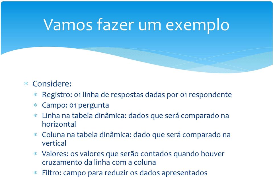 na tabela dinâmica: dado que será comparado na vertical Valores: os valores que serão