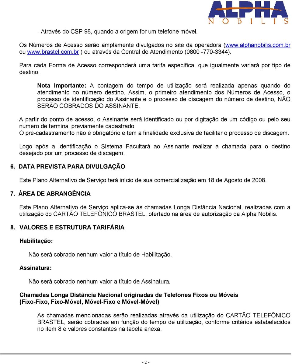 Nota Importante: A contagem do tempo de utilização será realizada apenas quando do atendimento no número destino.