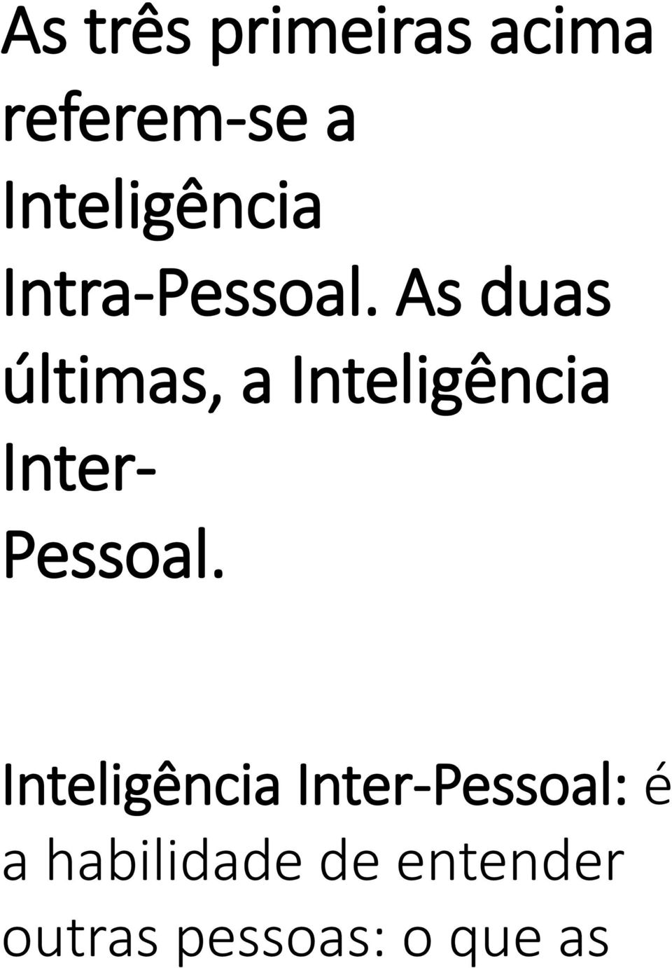 As duas últimas, a Inteligência Inter- Pessoal.