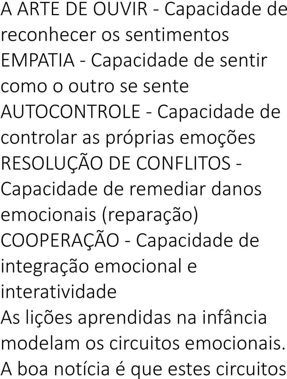 de remediar danos emocionais (reparação) COOPERAÇÃO - Capacidade de integração emocional e