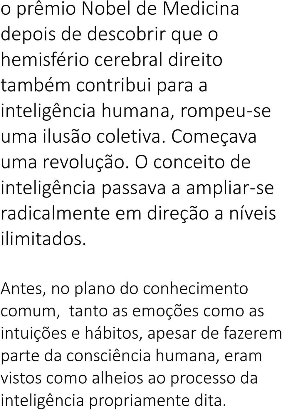 O conceito de inteligência passava a ampliar-se radicalmente em direção a níveis ilimitados.