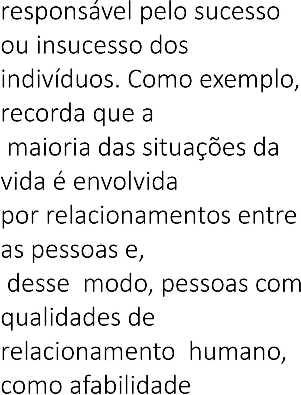 envolvida por relacionamentos entre as pessoas e, desse