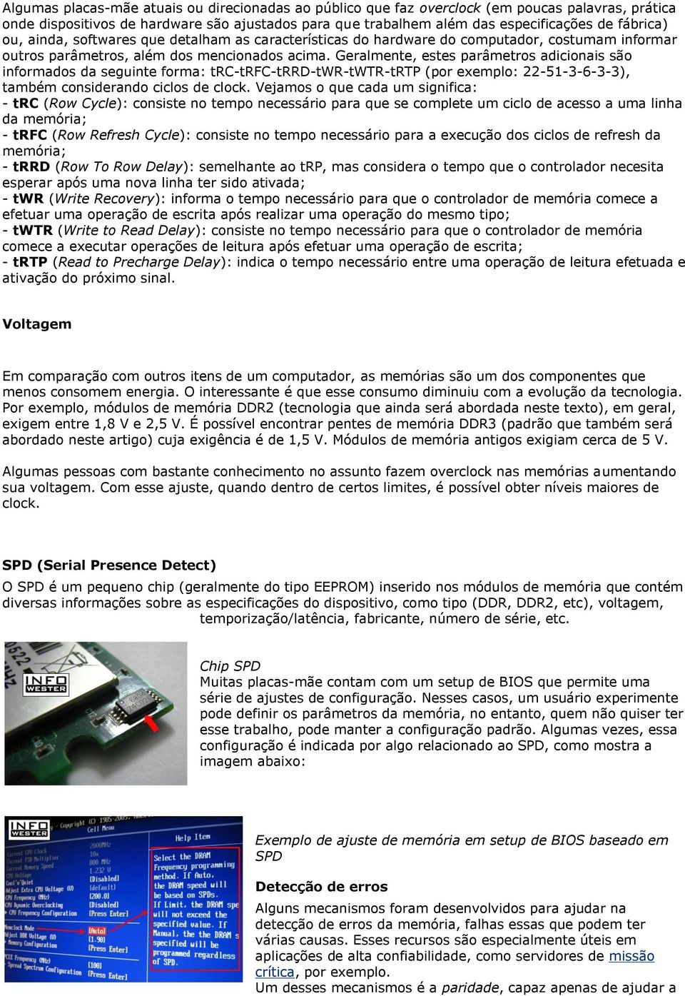 Geralmente, estes parâmetros adicionais são informados da seguinte forma: trc-trfc-trrd-twr-twtr-trtp (por exemplo: 22-51-3-6-3-3), também considerando ciclos de clock.