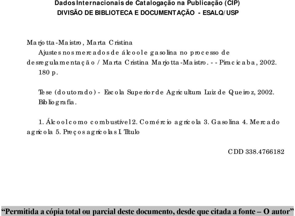 Tese (douorado) - Escola Superior de Agriculura Luiz de Queiroz, 2002. Bibliografia. 1. Álcool como combusível 2. Comércio agrícola 3.