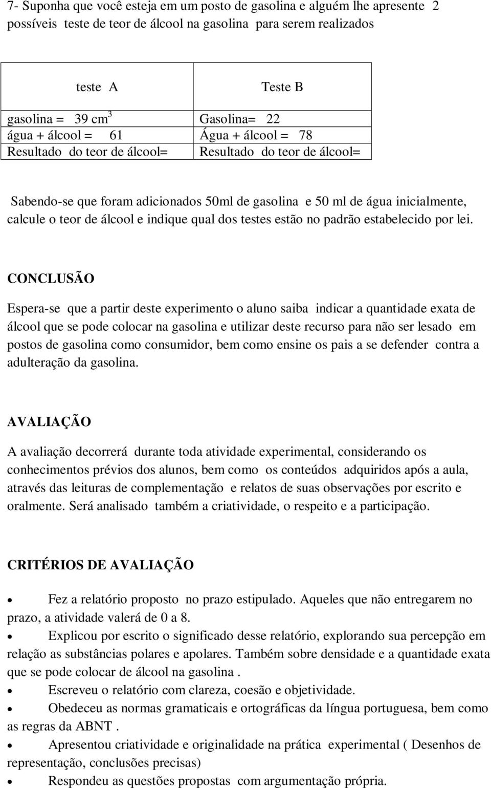 indique qual dos testes estão no padrão estabelecido por lei.