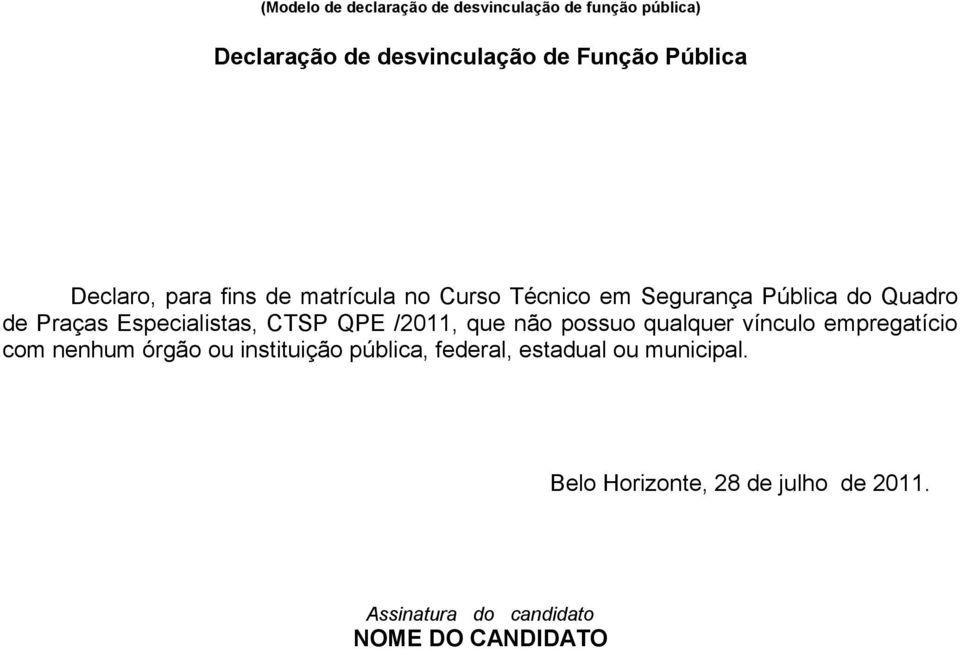 Pública do Quadro de Praças Especialistas, CTSP QPE /2011, que não possuo qualquer