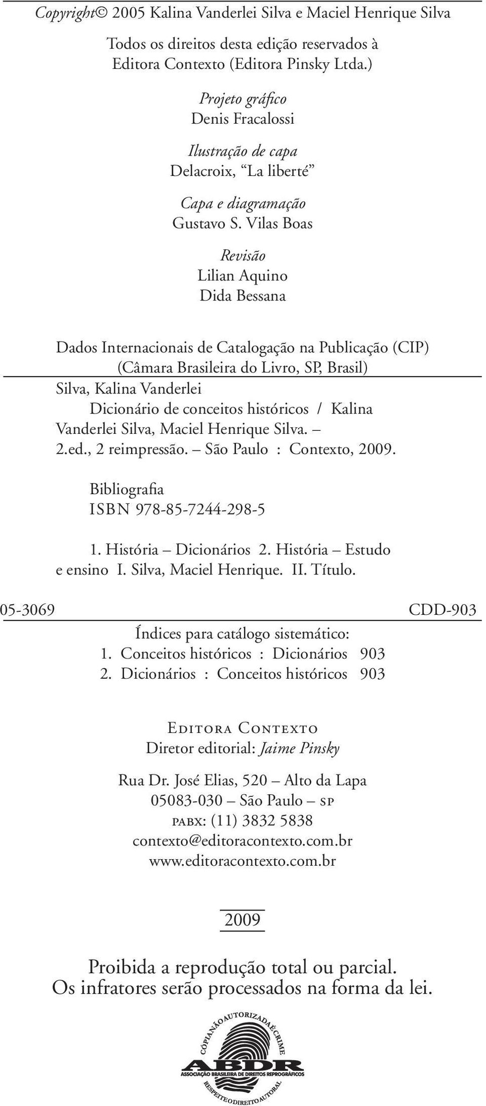 Vilas Boas Revisão Lilian Aquino Dida Bessana Dados Internacionais de Catalogação na Publicação (CIP) (Câmara Brasileira do Livro, SP, Brasil) Silva, Kalina Vanderlei Dicionário de conceitos