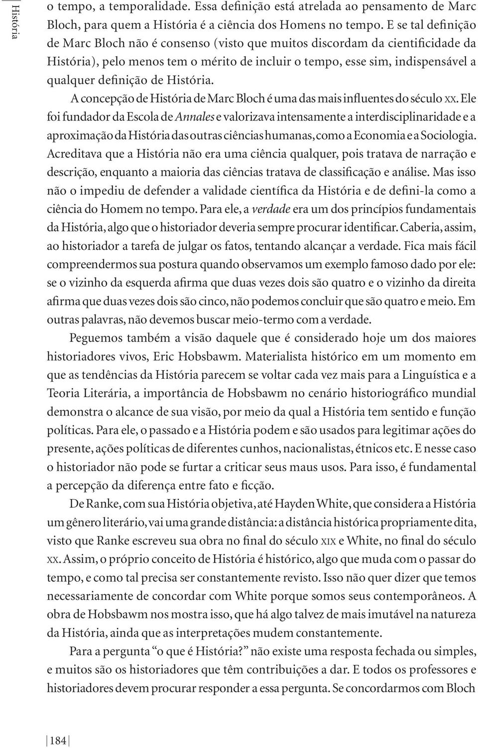 História. A concepção de História de Marc Bloch é uma das mais influentes do século xx.