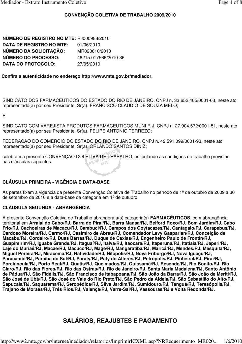 405/0001-63, neste ato representado(a) por seu Presidente, Sr(a). FRANCISCO CLAUDIO DE SOUZA MELO; E SINDICATO COM VAREJISTA PRODUTOS FARMACEUTICOS MUNI R J, CNPJ n. 27.904.