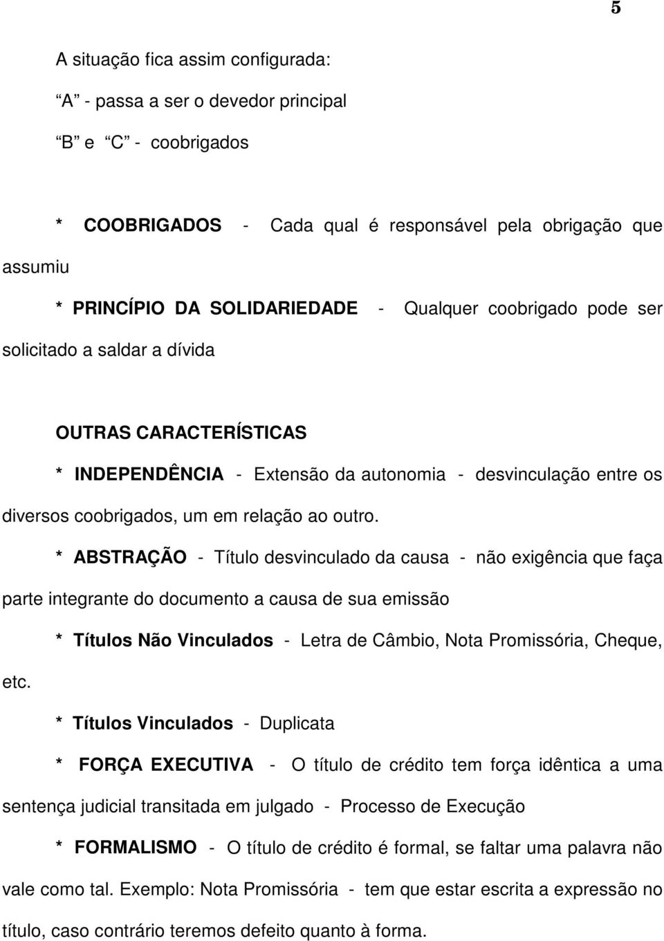 * ABSTRAÇÃO - Título desvinculado da causa - não exigência que faça parte integrante do documento a causa de sua emissão * Títulos Não Vinculados - Letra de Câmbio, Nota Promissória, Cheque, etc.