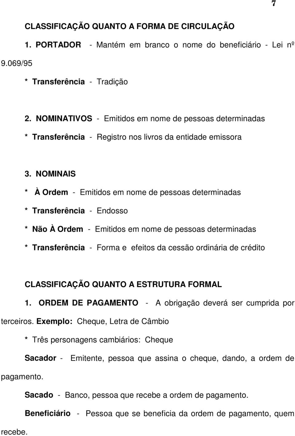 NOMINAIS * À Ordem - Emitidos em nome de pessoas determinadas * Transferência - Endosso * Não À Ordem - Emitidos em nome de pessoas determinadas * Transferência - Forma e efeitos da cessão ordinária