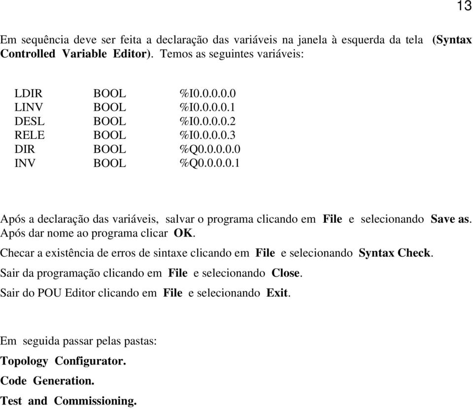 Após dar nome ao programa clicar OK. Checar a existência de erros de sintaxe clicando em File e selecionando Syntax Check.