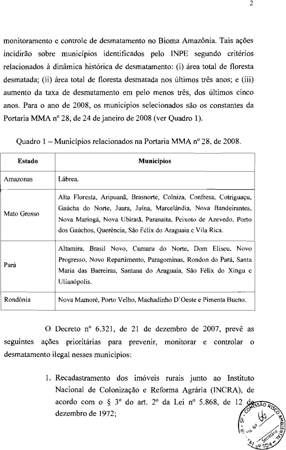 desmatada nos últimos três anos; e (iii) aumento da taxa de desmatamento em pelo menos três, dos últimos cinco anos.