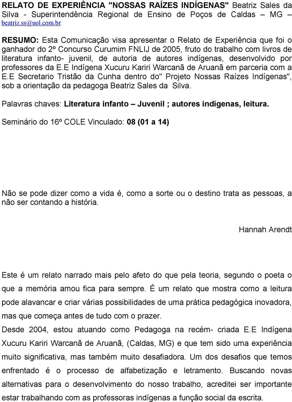 autores indígenas, desenvolvido por professores da E.E Indígena Xucuru Kariri Warcanã de Aruanã em parceria com a E.