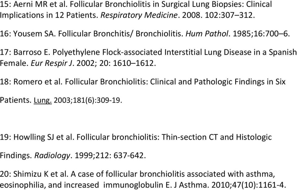 2002; 20: 1610 1612. 18: Romero et al. Follicular Bronchiolitis: Clinical and Pathologic Findings in Six Patients. Lung. 2003;181(6):309-19. 19: Howlling SJ et al.