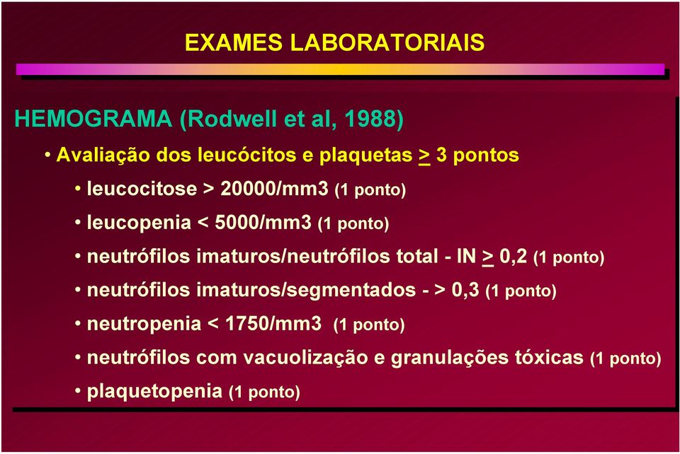 total --IN IN > 0,2 (1 (1 ponto) neutrófilos imaturos/segmentados -- > 0,3 (1 (1 ponto) neutropenia <