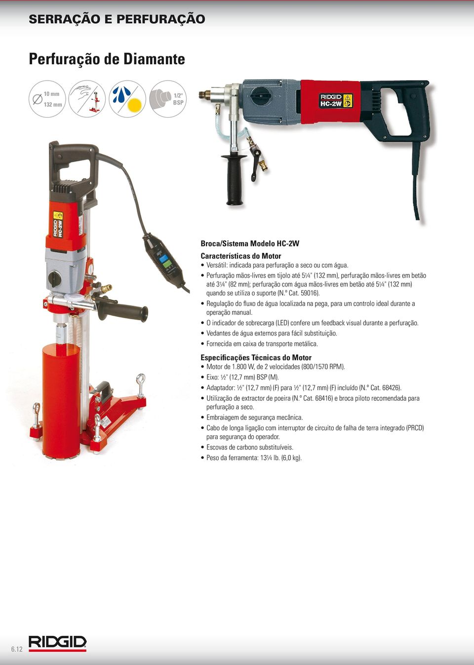 Cat. 59016). Regulação do fluxo de água localizada na pega, para um controlo ideal durante a operação manual. O indicador de sobrecarga (LED) confere um feedback visual durante a perfuração.