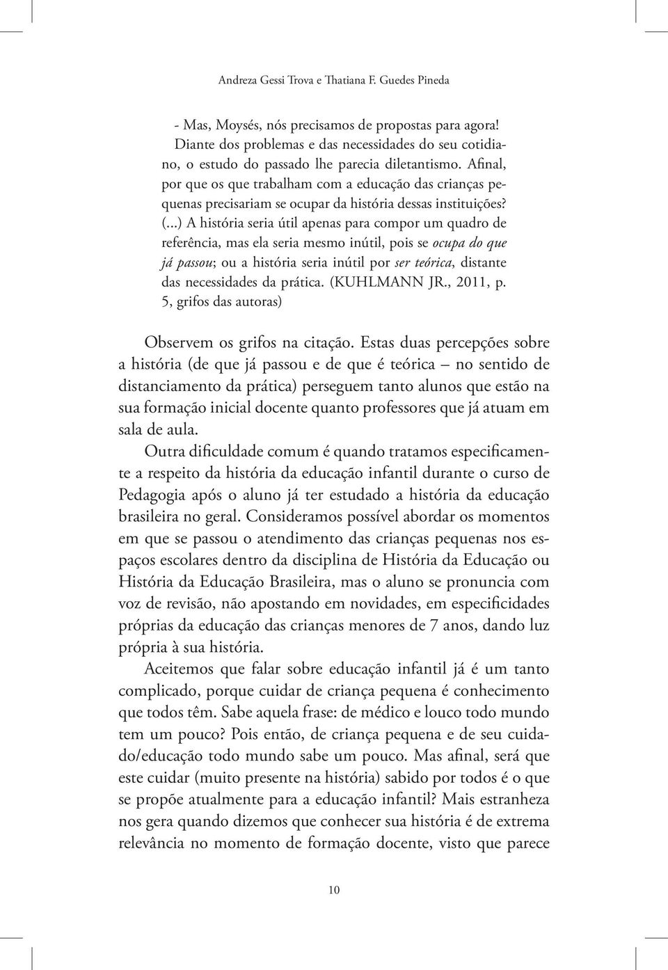 Afinal, por que os que trabalham com a educação das crianças pequenas precisariam se ocupar da história dessas instituições? (.