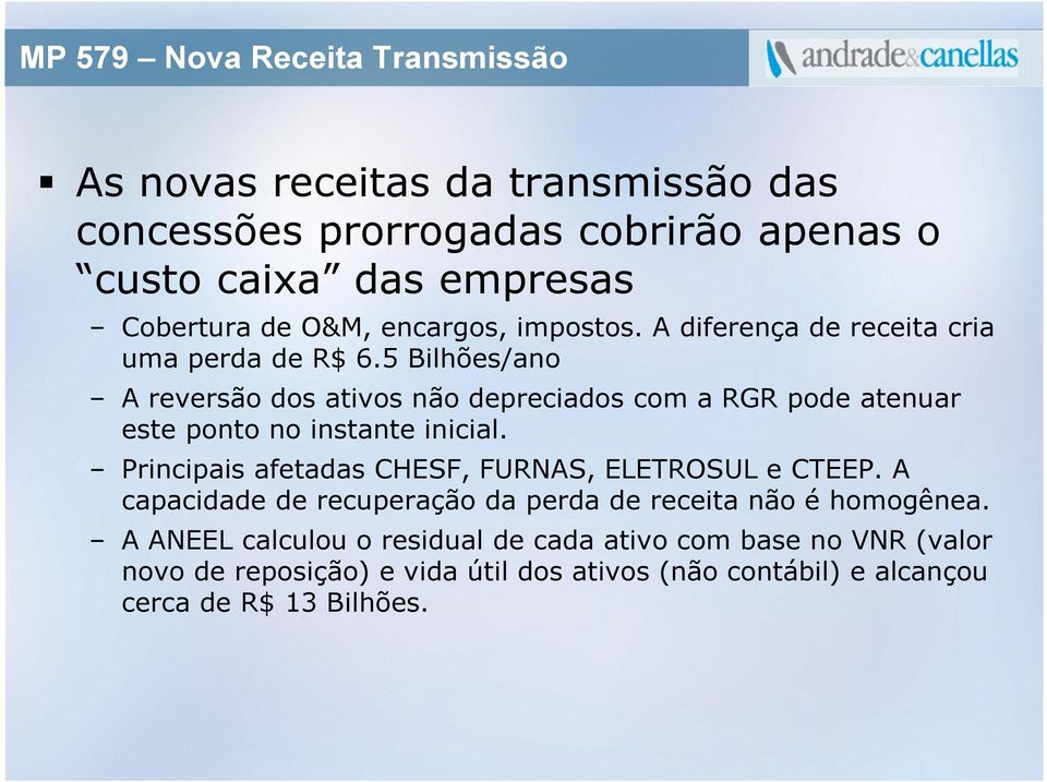 5 Bilhões/ano A reversão dos ativos não depreciados com a RGR pode atenuar este ponto no instante inicial.