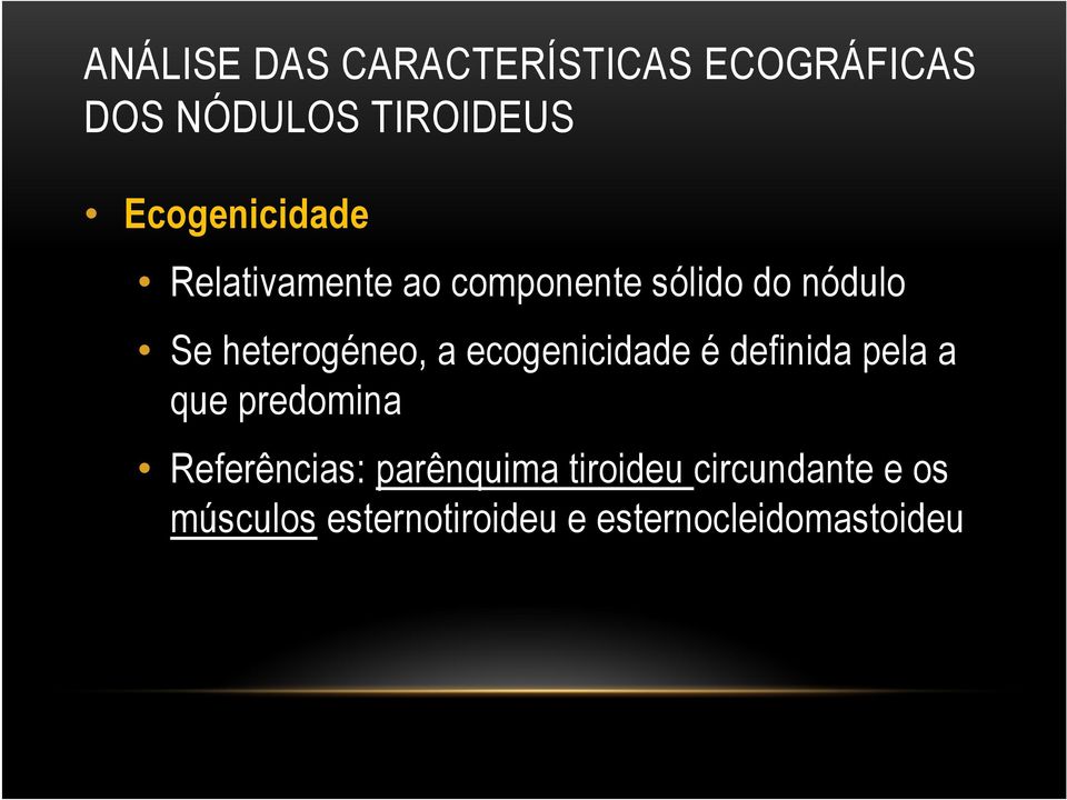 heterogéneo, a ecogenicidade é definida pela a que predomina